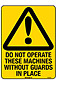 Do Not Operate These Machines Without Guards In Place
